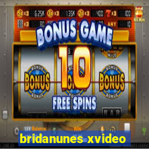 bridanunes xvideo